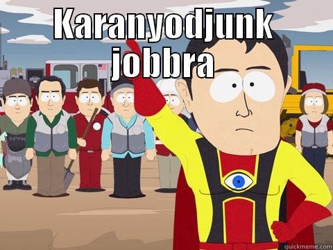 KARANYODJUNK JOBBRA  Captain Hindsight