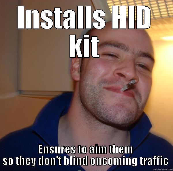 INSTALLS HID KIT ENSURES TO AIM THEM SO THEY DON'T BLIND ONCOMING TRAFFIC Good Guy Greg 