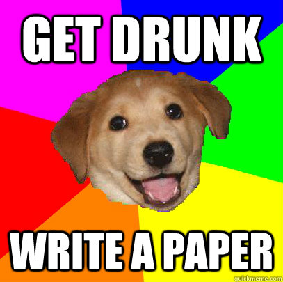 Get Drunk Write a paper  Advice Dog