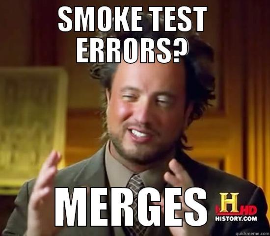 SMOKE TEST ERRORS? MERGES Ancient Aliens