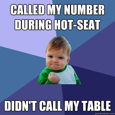 Called my number during hot-seat didn't call my table  Success Kid