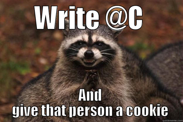 WRITE @C AND GIVE THAT PERSON A COOKIE Evil Plotting Raccoon