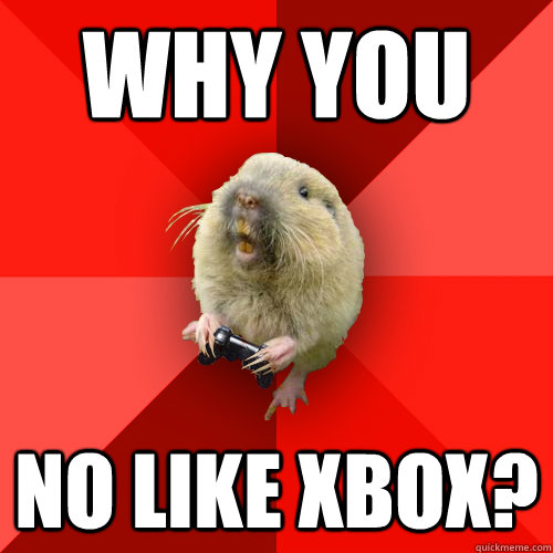 Why you  no like xbox? - Why you  no like xbox?  Gaming Gopher