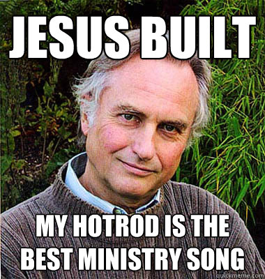 Jesus built my hotrod is the best ministry song  Contradictory Dawkins