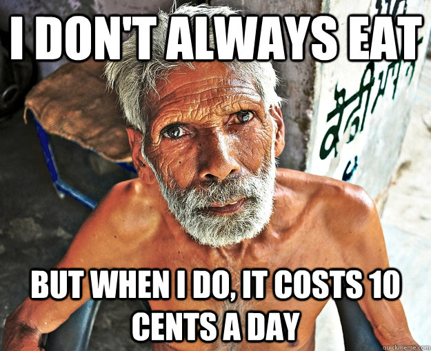 i don't always eat but when i do, it costs 10 cents a day  