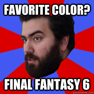 Favorite color? final fantasy 6 - Favorite color? final fantasy 6  The Completionist