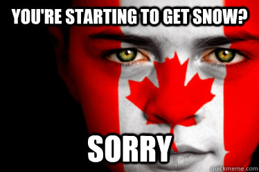 You're starting to get snow? sorry - You're starting to get snow? sorry  Misc