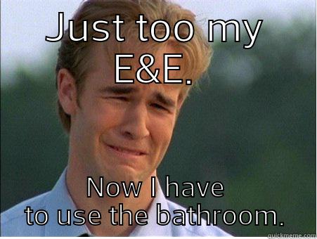 pre workout bathroom break - JUST TOO MY E&E. NOW I HAVE TO USE THE BATHROOM. 1990s Problems