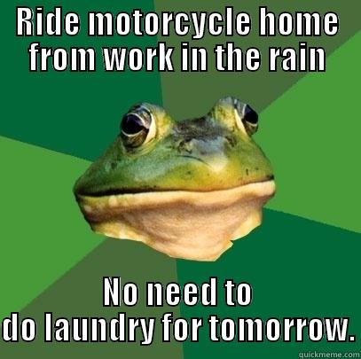 RIDE MOTORCYCLE HOME FROM WORK IN THE RAIN NO NEED TO DO LAUNDRY FOR TOMORROW. Foul Bachelor Frog