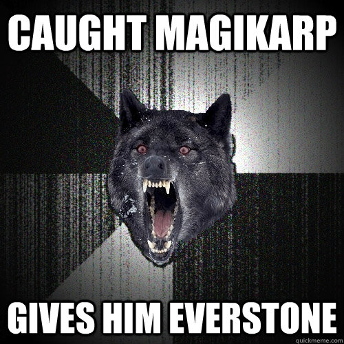 Caught Magikarp Gives him everstone - Caught Magikarp Gives him everstone  Insanity Wolf