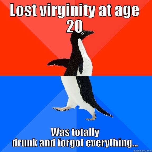 At least she told me she came first... - LOST VIRGINITY AT AGE 20 WAS TOTALLY DRUNK AND FORGOT EVERYTHING... Socially Awesome Awkward Penguin