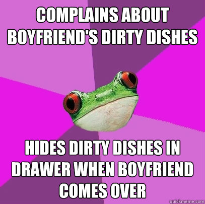 Complains about Boyfriend's Dirty DIshes Hides Dirty Dishes In Drawer When Boyfriend Comes Over - Complains about Boyfriend's Dirty DIshes Hides Dirty Dishes In Drawer When Boyfriend Comes Over  Foul Bachelorette Frog