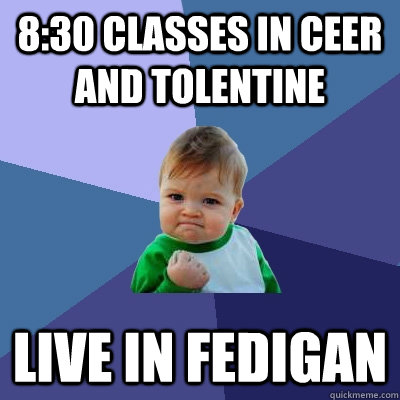 8:30 classes in Ceer and Tolentine Live in Fedigan  Success Kid