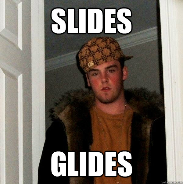Slides Glides - Slides Glides  Scumbag Steve