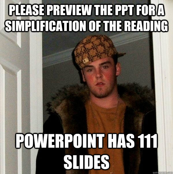 Please preview the ppt for a simplification of the reading Powerpoint has 111 slides  Scumbag Steve