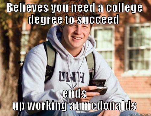 college expectations - BELIEVES YOU NEED A COLLEGE DEGREE TO SUCCEED  ENDS UP WORKING AT MCDONALDS College Freshman