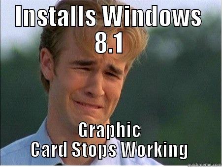 Operating System Trap - INSTALLS WINDOWS 8.1 GRAPHIC CARD STOPS WORKING 1990s Problems