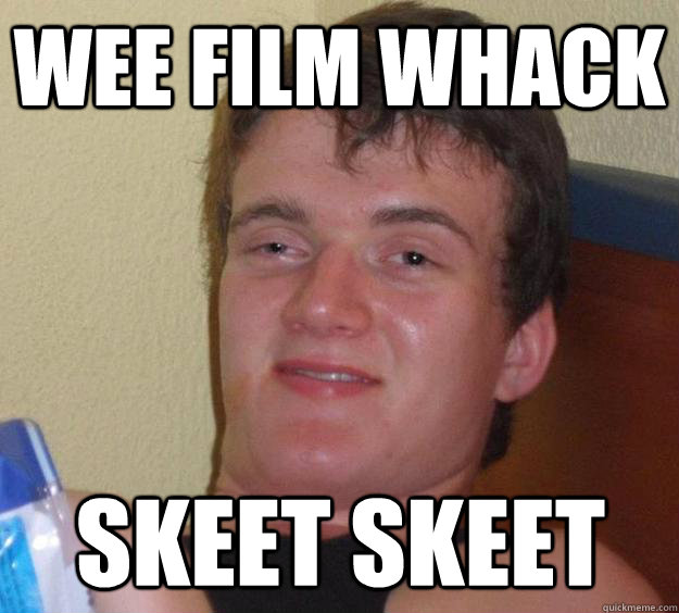 wee film whack  skeet skeet   10 Guy