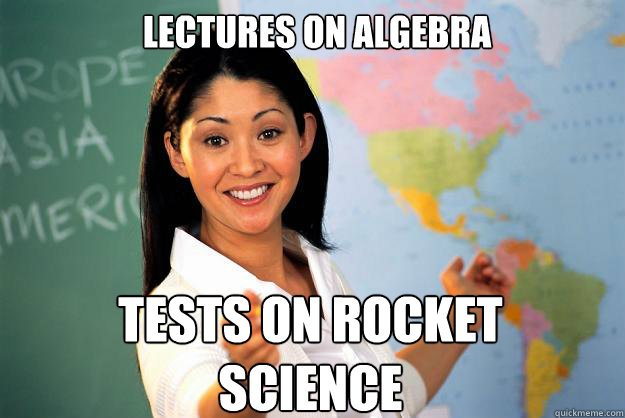 Lectures on algebra tests on rocket science  Unhelpful High School Teacher