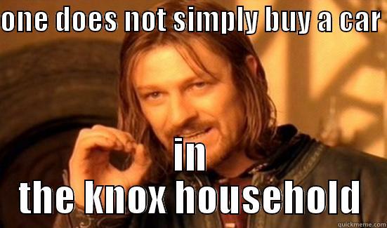 ONE DOES NOT SIMPLY BUY A CAR  IN THE KNOX HOUSEHOLD Boromir