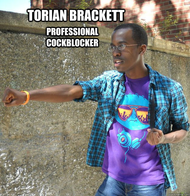 Torian Brackett Professional cockblocker - Torian Brackett Professional cockblocker  Misc