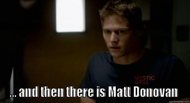  ... AND THEN THERE IS MATT DONOVAN Misc