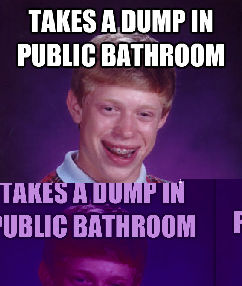 takes a dump in public bathroom gonorrhea  Bad Luck Brian