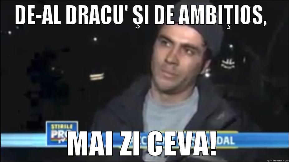 DE-AL DRACU' ŞI DE AMBIŢIOS,  MAI ZI CEVA! Misc