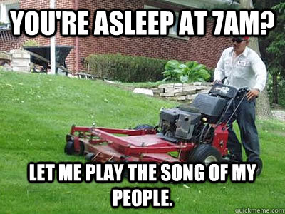 you're Asleep at 7am? let me play the song of my people. - you're Asleep at 7am? let me play the song of my people.  Apartment problems