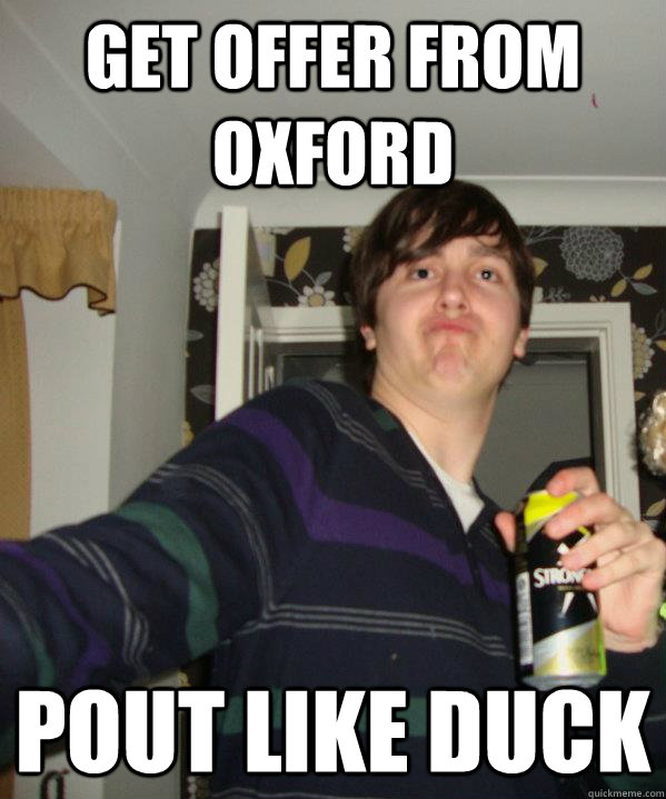 Get offer from Oxford Pout like duck - Get offer from Oxford Pout like duck  Unambitious Oxford Offer Holder