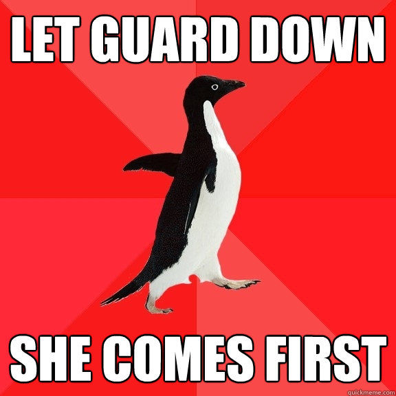 Let guard down she comes first  Socially Awesome Penguin