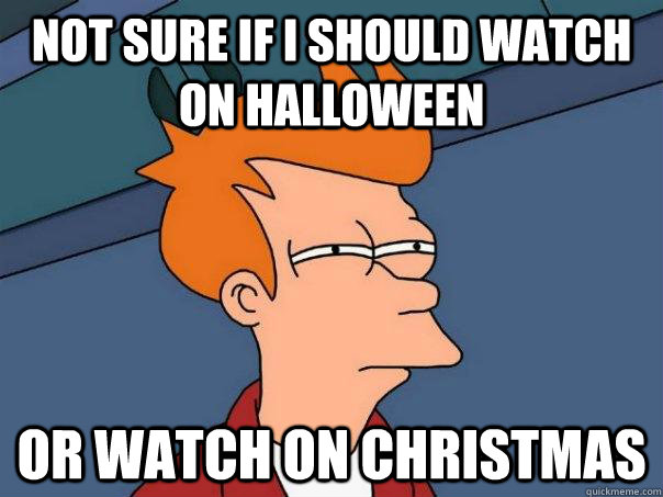 Not sure if i should watch on halloween Or watch on christmas  Futurama Fry