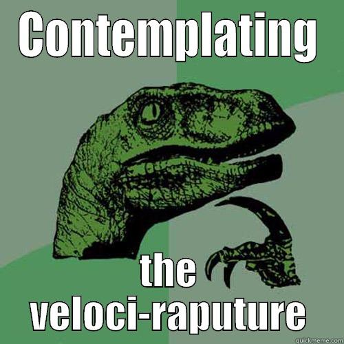 CONTEMPLATING THE VELOCI-RAPUTURE Philosoraptor