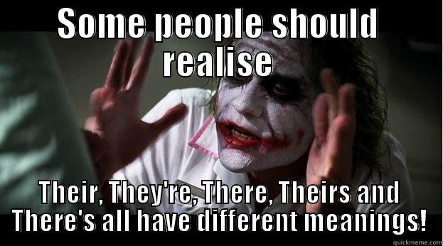 SOME PEOPLE SHOULD REALISE THEIR, THEY'RE, THERE, THEIRS AND THERE'S ALL HAVE DIFFERENT MEANINGS! Joker Mind Loss