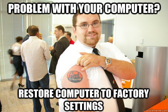 Problem with your computer? Restore computer to factory settings  GeekSquad Gus