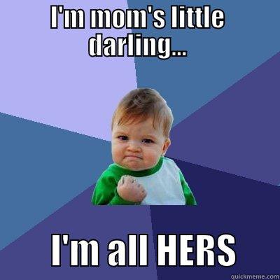 Possessive pronoun - I'M MOM'S LITTLE DARLING...         I'M ALL HERS      Success Kid