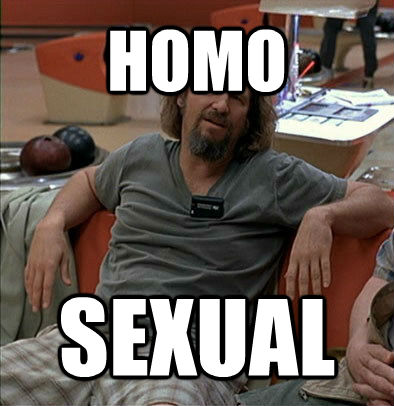 HOMO SEXUAL  The Dude