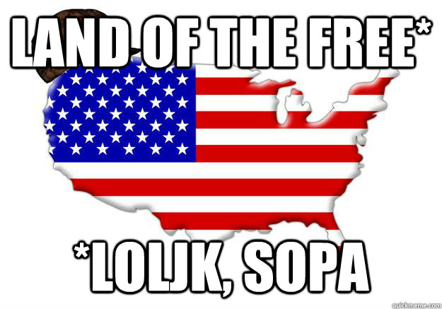 Land of the Free* *loljk, sopa  Scumbag america