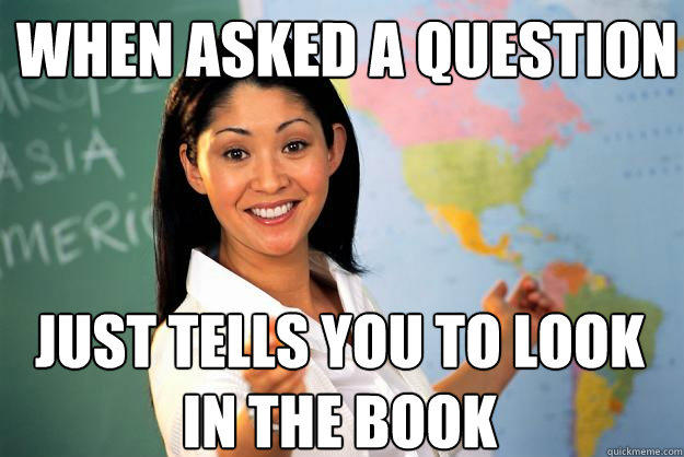 When Asked a Question Just tells you to look in the book - When Asked a Question Just tells you to look in the book  Unhelpful High School Teacher