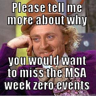 PLEASE TELL ME MORE ABOUT WHY YOU WOULD WANT TO MISS THE MSA WEEK ZERO EVENTS Condescending Wonka