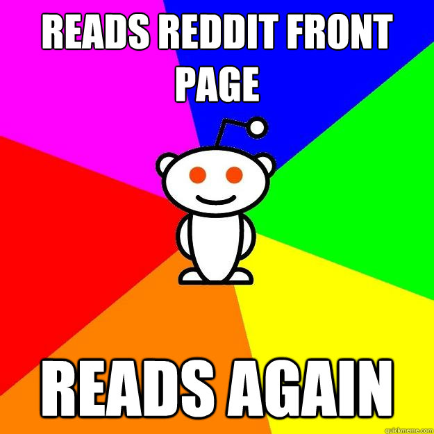 Reads reddit front page Reads again  Reddit Alien