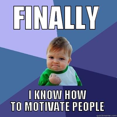 motivation KID - FINALLY I KNOW HOW TO MOTIVATE PEOPLE Success Kid