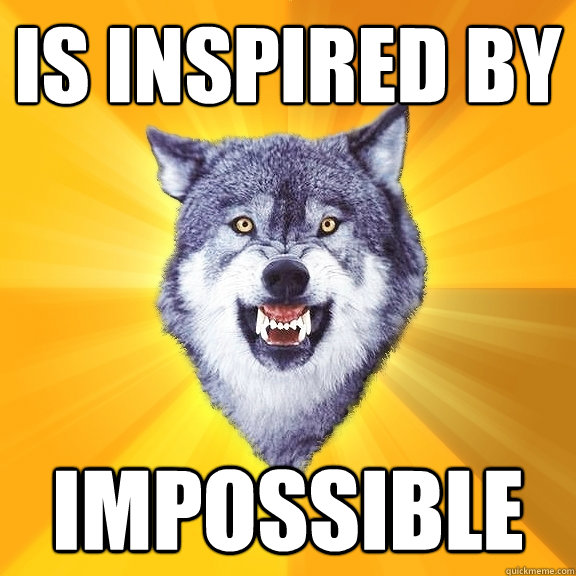 is inspired by impossible  Courage Wolf