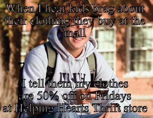 WHEN I HEAR KIDS BRAG ABOUT THEIR CLOTHING THEY BUY AT THE MALL I TELL THEM MY CLOTHES ARE 50% OFF ON FRIDAYS AT HELPING HEARTS THRIFT STORE College Freshman