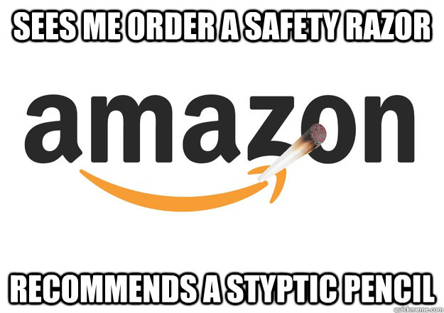 Sees me order a safety razor  recommends a styptic pencil - Sees me order a safety razor  recommends a styptic pencil  Good Guy Amazon