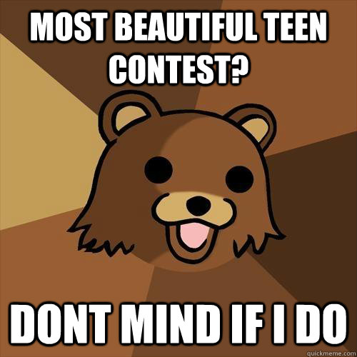 Most beautiful teen contest? Dont mind if I do  Pedobear