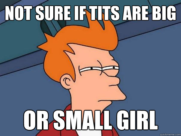 Not sure if tits are big Or small girl   Futurama Fry