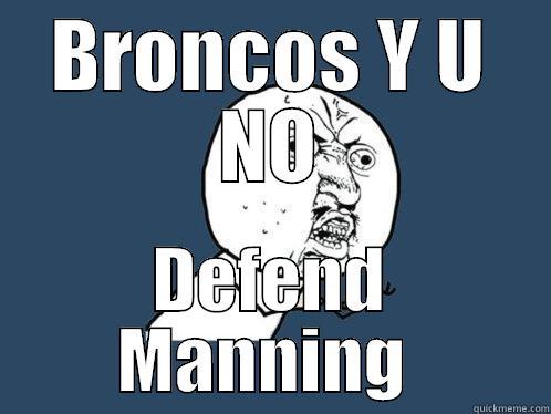 Y U NO WIN - BRONCOS Y U NO DEFEND MANNING  Y U No