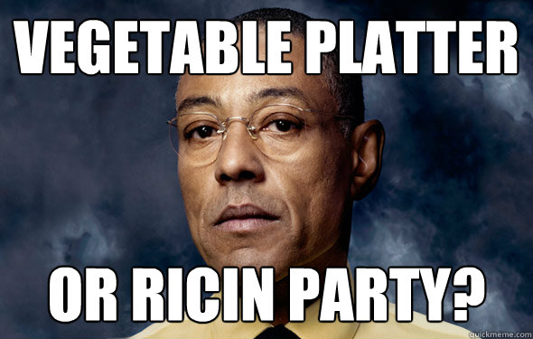 Vegetable platter or ricin party?  Gus Master