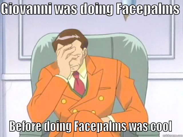 GIOVANNI WAS DOING FACEPALMS  BEFORE DOING FACEPALMS WAS COOL Misc